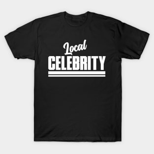 Local Celebrity T-Shirt